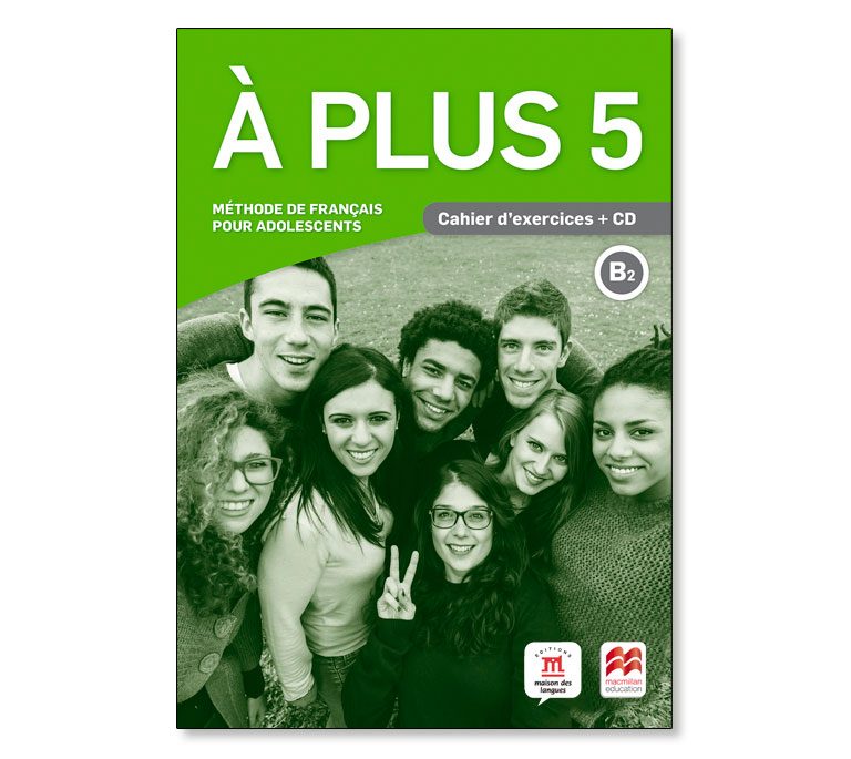 Image d'un manuel de français pour adolescents. Le titre du livre est À PLUS 5. Six jeunes sont représentés avec des expressions de joie et des sourires. Le livre affiche le logo Macmillan.