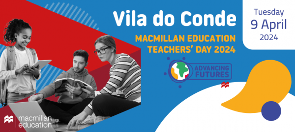 MACMILLAN EDUCATION TEACHERS’ DAY VILA DO CONDE – 9 APRIL 2024