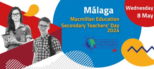 MACMILLAN EDUCATION SECONDARY TEACHERS' DAY MÁLAGA - 8 MAY